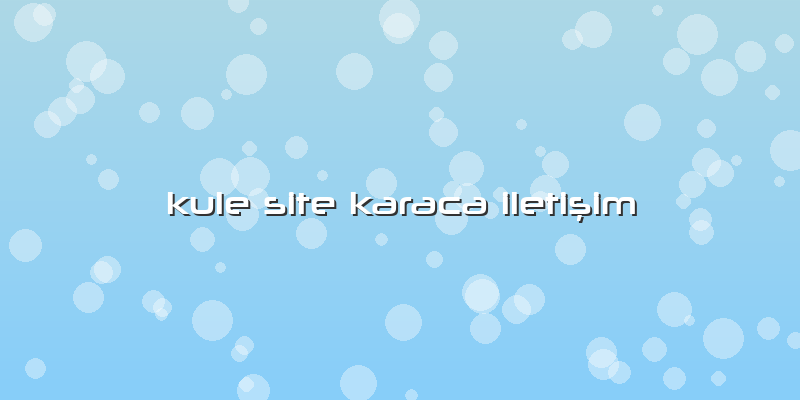 Kule Site Karaca IletiÅŸim